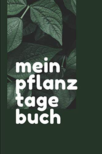 mein pflanz tagebuch: Pflanztagebuch für Gärtner: Notieren Sie Details Ihrer Pflanzen wie Standort, Licht, Wasser und Dünger und geniessen Sie einen wunderbaren Garten