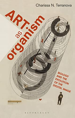 Art as Organism: Biology and the Evolution of the Digital Image (International Library of Modern and Contemporary Art)