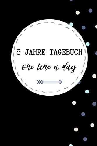 5 JAHRE TAGEBUCH ONE LINE A DAY: A5 TAGEBUCH FÜR 5 JAHRE | Einen Satz am Tag | 5 Jahresbuch | Jahr Erinnerungsbuch | Jeden Tag | Achtsamkeit Geschenkidee | Persönlichkeitsentwicklung