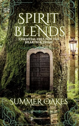 Spirit Blends: Essential Oils for Hearth and Home (English Edition)