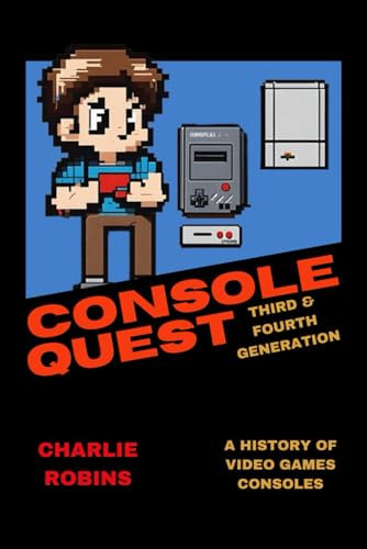 Console Quest: Third & Fourth Generation: A History of Video Games Consoles (Console Quest: A History of Game Consoles)