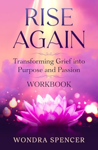 RISE AGAIN: Transforming Grief into Purpose and Passion - Workbook