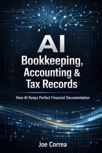 AI Bookkeeping, Accounting & Tax Records: How AI Keeps Perfect Financial Documentation (AI Business & Corporate Tax Optimization, Band 4)