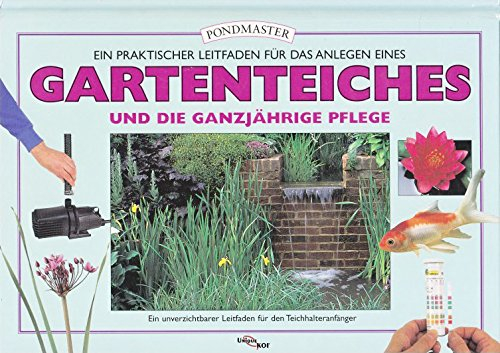 Pondmaster: Ein praktischer Leitfaden für das Anlegen eines Gartenteiches und die ganzjährige Pflege. Ein unverzichtbarer Leitfaden für den Teichhalteranfänger