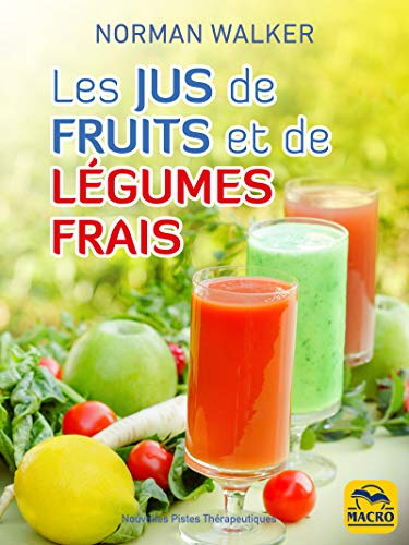 Les jus de fruits et de légumes frais: La bonne santé grâce aux jus de Norman Walker