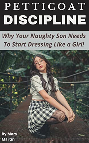 Petticoat Discipline: Why Your Naughty Son Needs to Start Dressing Like a Girl! (English Edition)