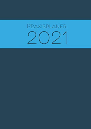 Praxisplaner 2021: Großer Terminplaner 2021 mit Datum, Uhrzeiten mit 15 Minuten Takt, 1 Woche pro Doppelseite für eine übersichtliche Terminplanung
