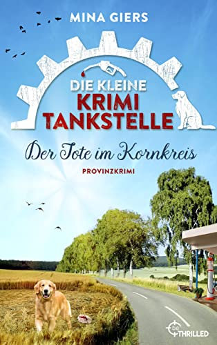 Die kleine Krimi-Tankstelle - Der Tote im Kornkreis: Provinzkrimi (Taissa und die Provinz-Morde 4)