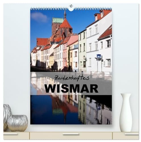 Zauberhaftes Wismar (hochwertiger Premium Wandkalender 2026 DIN A2 hoch), Kunstdruck in Hochglanz: Wismar - Kleinod an der Ostseeküste (CALVENDO Orte)