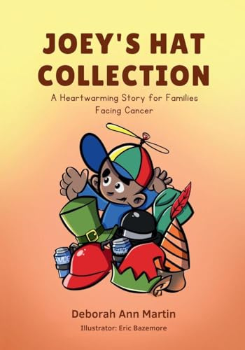 Joey's Hat Collection: A Heartwarming Story for Families Facing Cancer (Children's Book)