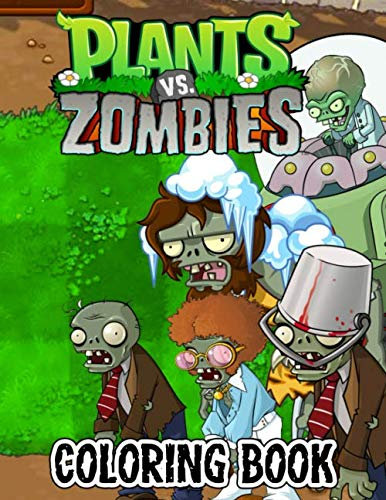 Plants vs Zombies Coloring Book: 50+ High Quality Illustrations Great Coloring Books for Kids and Teens 8.5’’x11’’ Pages