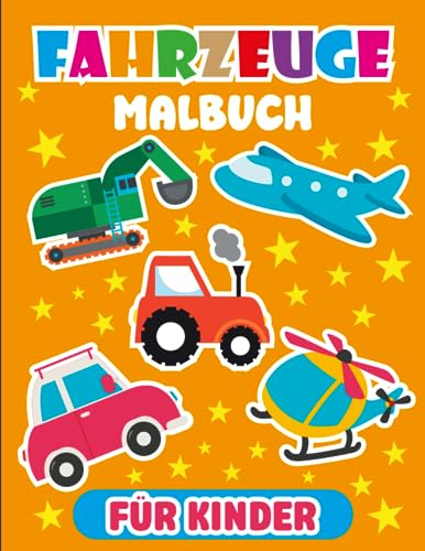 fahrzeuge malbuch für kinder: 40 lustige Fahrzeugseiten mit Autos, Lastwagen, Flugzeugen, Zügen zum Ausmalen für Jungen und Mädchen im Vorschul- und Kindergarten, perfektes Aktivitätsbuch für Kinder.