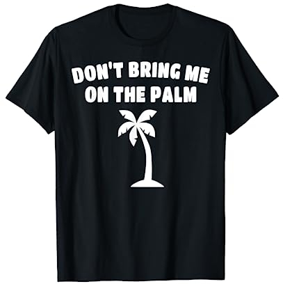 DENGLISCH SPRÜCHE DON'T BRING ME ON THE PALM Geschenk Palme T-Shirt
