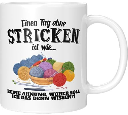 TassenTicker - Einen Tag ohne Stricken ist wie... keine Ahnung - Stricken - Geschenkidee - Stickerin - Häkeln, Nadeln, Handarbeit - Tasse mit Spruch - 330ml - Keramik - Weiss