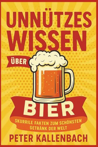 Unnützes Wissen über Bier: Skurrile Fakten zum schönsten Getränk der Welt