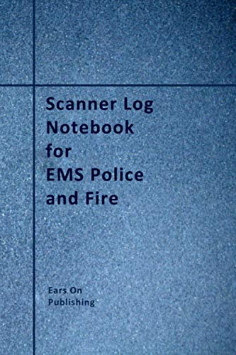 Scanner Log Notebook for EMS Police and Fire: A medium size 6” x 9” paperback logbook with 200 blank forms for recording the details of police, fire ... reports heard over the scanner or radio.