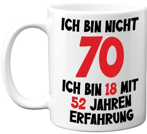 70. Geburtstagsgeschenke – 'Ich Bin Nicht 70, Ich Bin 18 mit 52 Jahren Erfahrung' Tasse – Geburtstag Lustige Tasse für Männer und Frauen, 325 ml Premium-Keramiktasse, Spülmaschinenfest