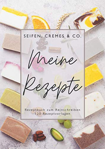 Meine Rezepte • Seifen, Cremes & Co. • Rezeptbuch zum Reinschreiben • 120 Rezeptvorlagen: Rezeptbuch für Naturkosmetik zum Selberschreiben • inkl. ... • Großes Format Din A4 • Geschenkidee für Sie