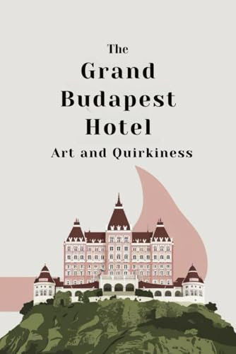 The Grand Budapest Hotel: Art and Quirkiness