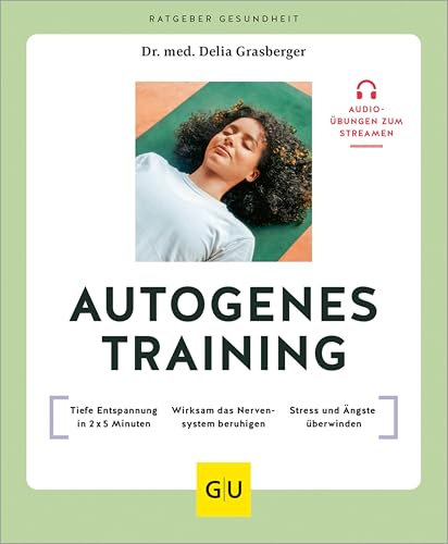 Autogenes Training: Tiefe Entspannung in 2 x 5 Minuten // Wirksam das Nervensystem beruhigen // Stress und Ängste überwinden (GU Ratgeber Gesundheit)