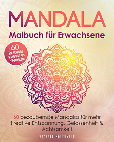 Mandala Malbuch für Erwachsene: 60 bezaubernde Mandalas für mehr kreative Entspannung, Gelassenheit & Achtsamkeit - einseitiger Druck - (Bonus: 60 kostenfreie Mandalas als PDF-Download)