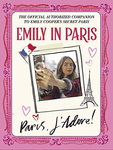 Emily in Paris: Paris, J’Adore!: The Official Authorized Companion (English Edition)