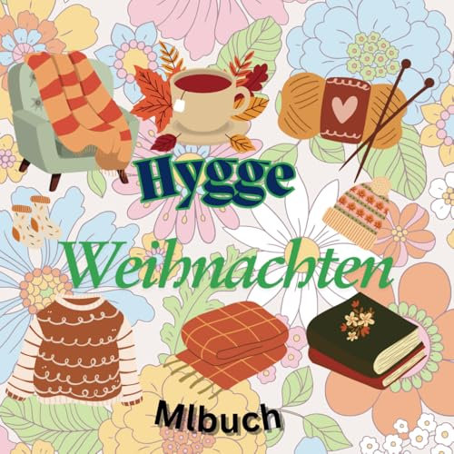 Hygge Weihnachten: Ein niedliches Malbuch für kreative Auszeiten im Advent und Winter: Für Erwachsene und Teenager – Das perfekte Geschenk für gemütliche Stunden