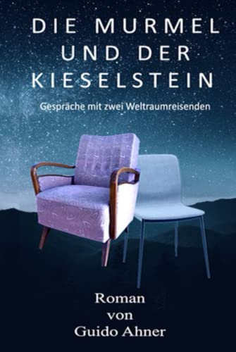 Die Murmel und der Kieselstein: Gespräche mit zwei Weltraumreisenden