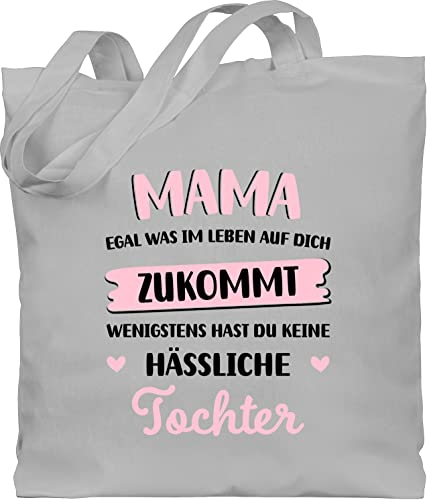 Shirtracer Baumwolltasche - Taschen - Mama egal was im Leben auf dich zukommt wenigstens hast du keine hässliche Tochter - Unisize - Hellgrau - tasche zum muttertag mutter einkaufstasche