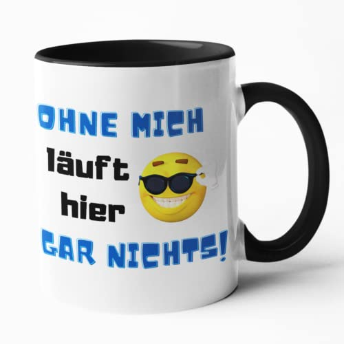 Druckerino Tasse mit Spruch lustig: Ohne mich läuft hier gar nichts - beidseitig bedruckt I Kaffeetasse lustige Sprüche I Tassen mit Spruch I mit witzigen Sprüchen