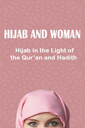 HIJAB AND WOMAN: Hijab in the Light of the Qur’an and Hadith