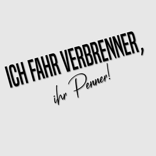 Auto Aufkleber | Ich fahr Verbrenner ihr Penner! | Klimawandel E-Auto Verbot Elektroauto Benzin Diesel Motor Auspuff Vinyl Sticker Witzig Provokant Detail (schwarz glanz)