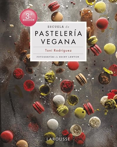 Escuela de pastelería vegana (LAROUSSE - Libros Ilustrados/ Prácticos - Gastronomía - Grandes Obras)