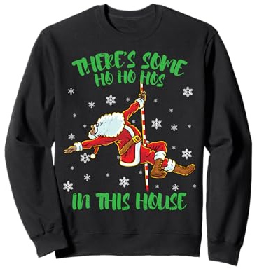 There's Some Ho Ho Hos In This House Santa Claus Pole Dance Sweatshirt