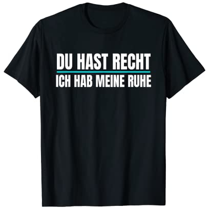 Du Hast Recht t shirt Ich Hab Meine Ruhe T-Shirt lustiges !! T-Shirt