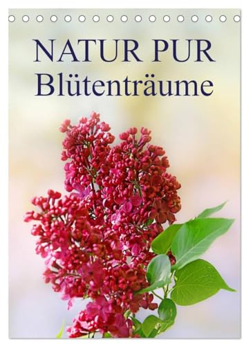 NATUR PUR Blütenträume (Tischkalender 2026 DIN A5 hoch), CALVENDO Monatskalender: Wunderschöne Blüten im Wechsel der Jahreszeiten, festgehalten in zauberhaften Fotografien (CALVENDO Natur)