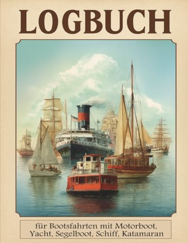 Logbuch für Bootsfahrten mit Motorboot, Yacht, Segelboot, Schiff, Katamaran: Boots-Logbuch für Motorboot, Yacht, Segelboot & Katamaran: Fahrtenbuch für Kapitäne, Crew & Segler