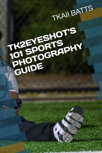 TK2EYESHOT'S 101 SPORTS PHOTOGRAPHY GUIDE