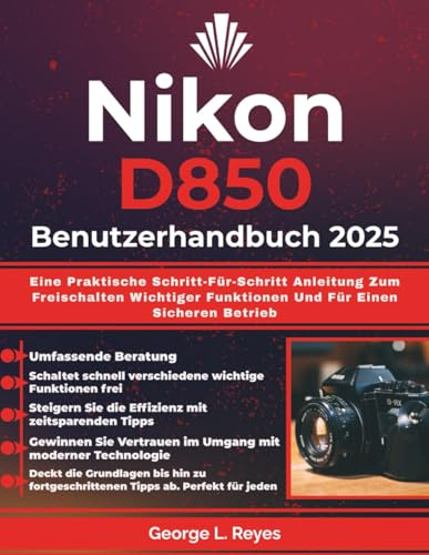 Nikon D850 Benutzerhandbuch 2025: Eine Praktische Schritt-Für-Schritt Anleitung Zum Freischalten Wichtiger Funktionen Und Für Einen Sicheren Betrieb