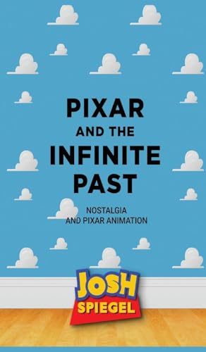 Pixar and the Infinite Past: Nostalgia and Pixar Animation