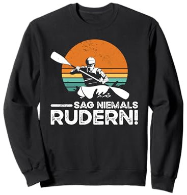 Sag Niemals Rudern Paddeln Zubehör Kajak Gadget Kajakfahrer Sweatshirt