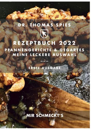 Rezeptbuch 2022 - Pfannengerichte & Gegartes - Meine leckere Auswahl (Rezeptbücher - Dr. Thomas Spies, Band 2)