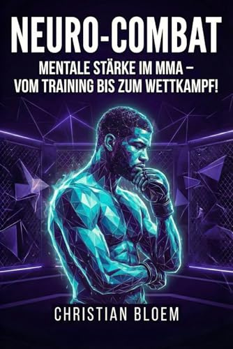 Neuro-Combat: Mentale Stärke im MMA - Vom Training bis zum Wettkampf