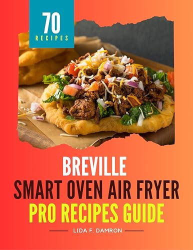Breville Smart Oven Air Fryer Pro Recipes Guide: Simple and Flavorful Dishes to Maximize Your Air Fryer Pro