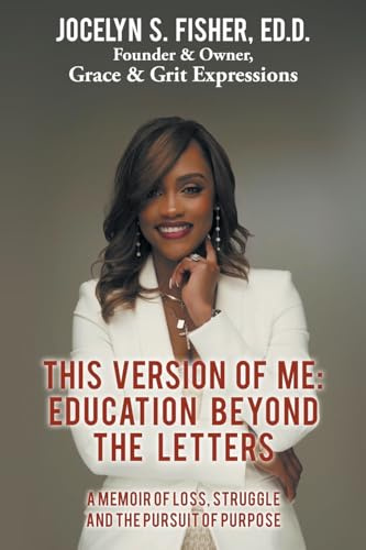 This Version of Me: Education Beyond the Letters: A Memoir of Loss, Struggle and the Pursuit of Purpose