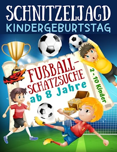 Schnitzeljagd Kindergeburtstag: Fußball - Schatzsuche ab 8 Jahre: Komplettset für 2-10 Kinder mit Schatzkarte, Rätseln, Einladungen, Urkunden und ... für die Fußballparty (Partyspiele Kinder)