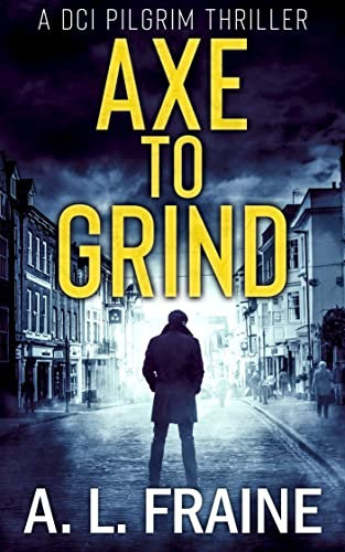 Axe to Grind (A DCI Pilgrim Thriller Book 1)