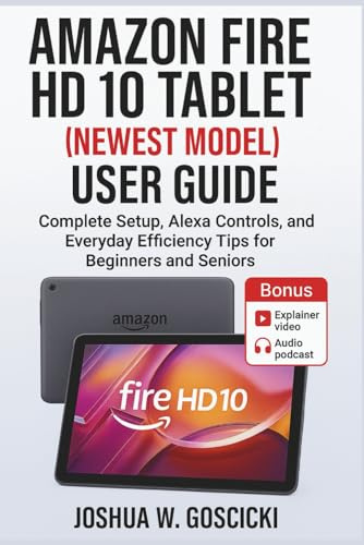 Amazon Fire HD 10 Tablet (Newest Model) User Guide: Complete Setup, Alexa Controls, and Everyday Efficiency Tips for Beginners and Seniors
