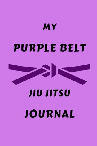 My Purple Belt Jiu Jitsu Journal, BJJ Notebook: Jiu Jitsu Notebook Journal for Purple Belt Women / BJJ Log Book for Techniques, Position Details, Notes and Goals