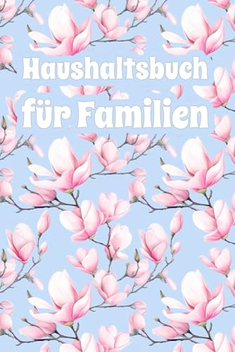 Haushaltsbuch für Familien: Monatlicher, wöchentlicher und täglicher Finanzorganisator, um den Überblick über Ihre Einnahmen, Ausgaben, Schuldentilgung, Versorgungsleistungen und mehr zu behalten
